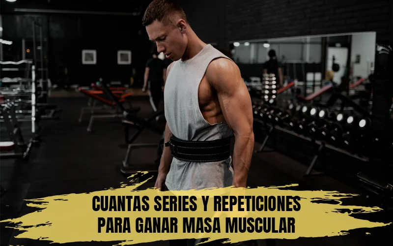 Cuantas series y repeticiones para ganar masa muscular
